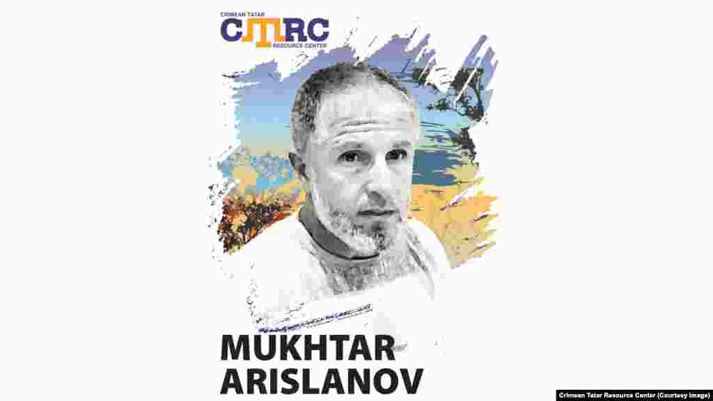 Мухтар Арісланов, кримський татарин. Працював учителем фізкультури в одній зі шкіл Сімферопольського району. 27 серпня 2015 року вийшов з дому за продуктами на ринок «Залеський» в Сімферополі і не повернувся. Свідок бачив, як двоє чоловіків у поліцейській формі вели Арісланова, а після посадили в мікроавтобус і відвезли в напрямку міста. На момент зникнення чоловіку було 45 років 